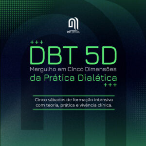 DBT 5D - Mergulho em Cinco Dimensões da Prática Dialética 2 DBT 5D - Mergulho em Cinco Dimensões da Prática Dialética